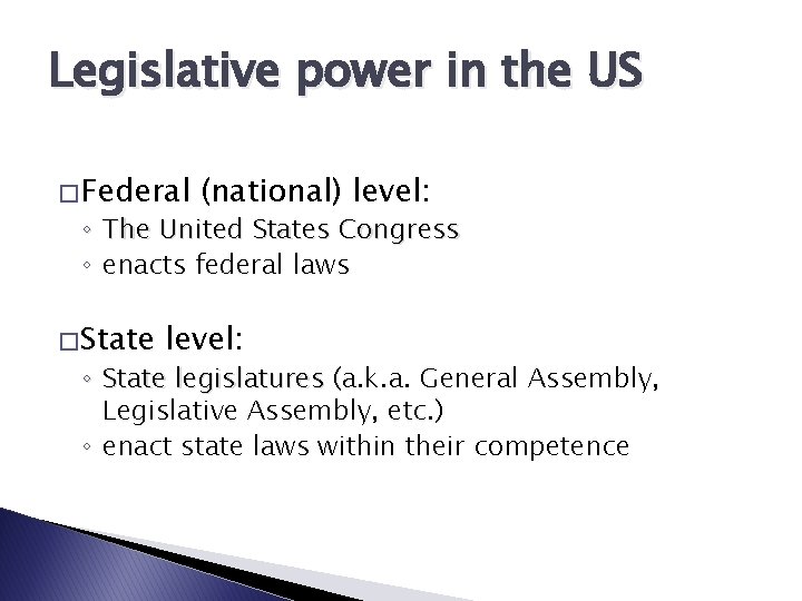 Legislative power in the US � Federal (national) level: ◦ The United States Congress