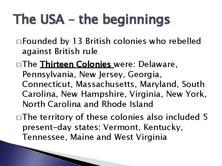 The USA – the beginnings � Founded by 13 British colonies who rebelled against