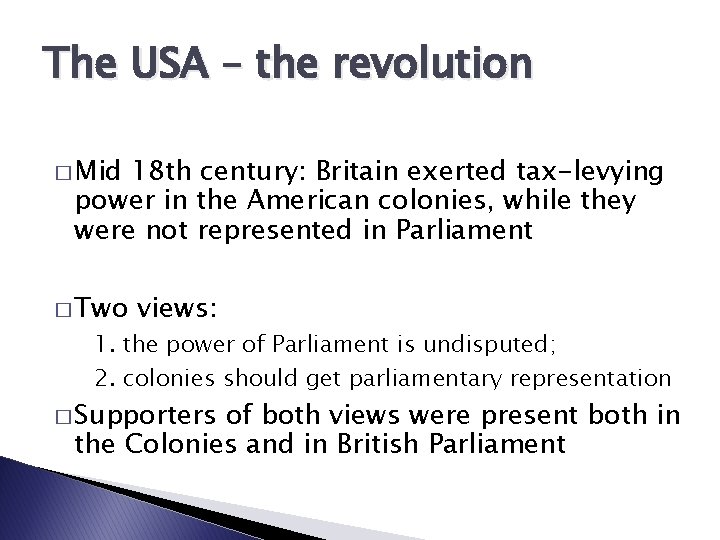 The USA – the revolution � Mid 18 th century: Britain exerted tax-levying power