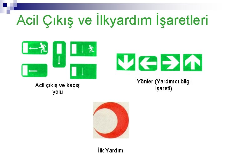 Acil Çıkış ve İlkyardım İşaretleri Yönler (Yardımcı bilgi işareti) Acil çıkış ve kaçış yolu