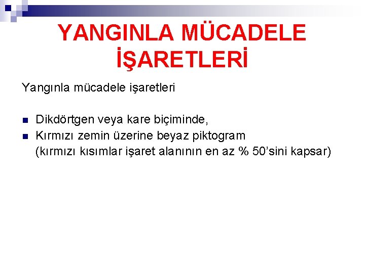 YANGINLA MÜCADELE İŞARETLERİ Yangınla mücadele işaretleri n n Dikdörtgen veya kare biçiminde, Kırmızı zemin