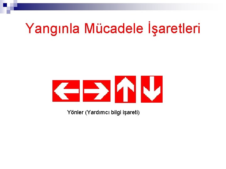 Yangınla Mücadele İşaretleri Yönler (Yardımcı bilgi işareti) 