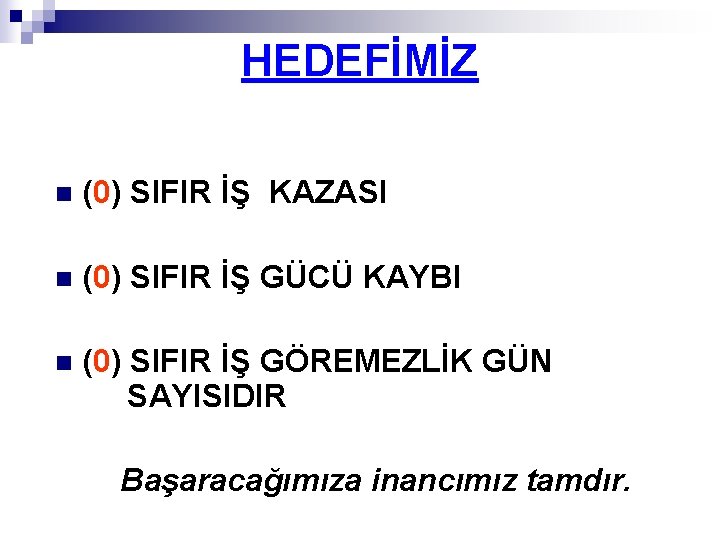 HEDEFİMİZ n (0) SIFIR İŞ KAZASI n (0) SIFIR İŞ GÜCÜ KAYBI n (0)