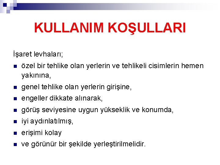 KULLANIM KOŞULLARI İşaret levhaları; n özel bir tehlike olan yerlerin ve tehlikeli cisimlerin hemen