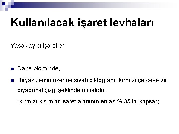 Kullanılacak işaret levhaları Yasaklayıcı işaretler n Daire biçiminde, n Beyaz zemin üzerine siyah piktogram,