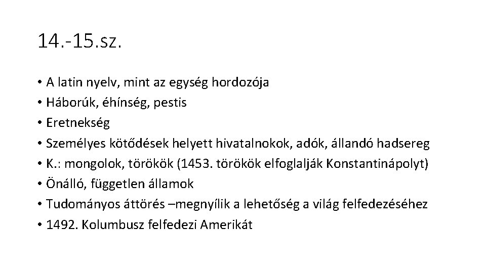 14. -15. sz. • A latin nyelv, mint az egység hordozója • Háborúk, éhínség,