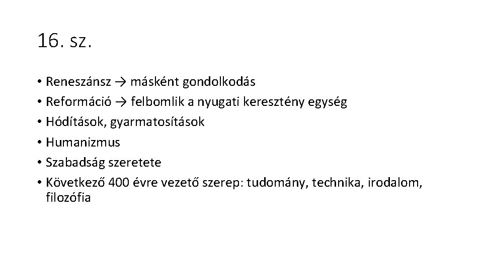 16. sz. • Reneszánsz → másként gondolkodás • Reformáció → felbomlik a nyugati keresztény