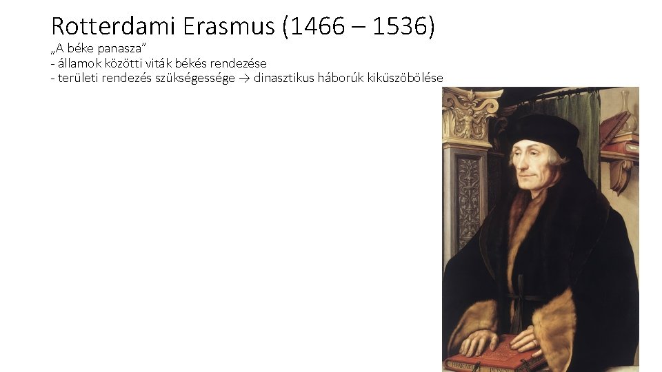 Rotterdami Erasmus (1466 – 1536) „A béke panasza” - államok közötti viták békés rendezése
