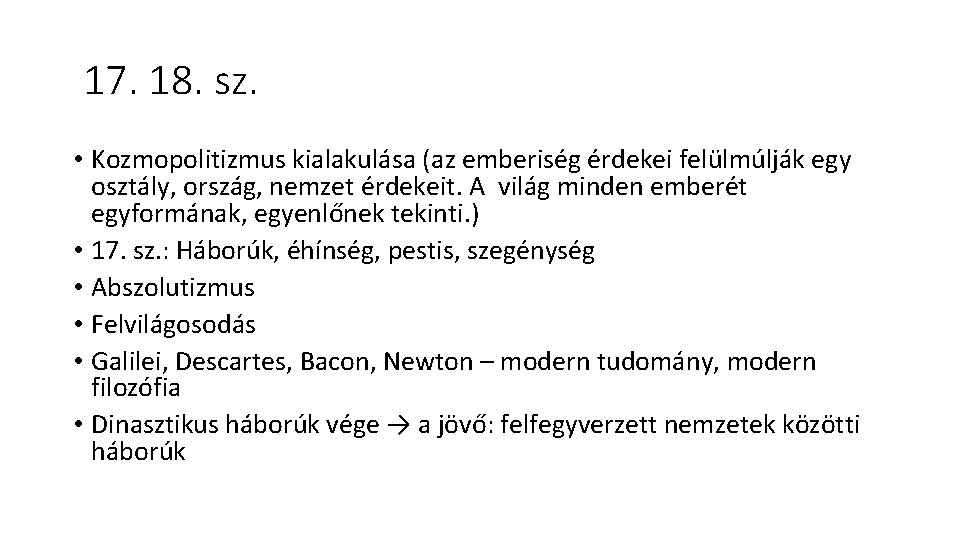 17. 18. sz. • Kozmopolitizmus kialakulása (az emberiség érdekei felülmúlják egy osztály, ország, nemzet