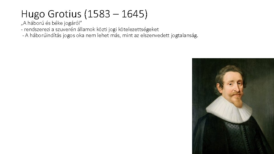 Hugo Grotius (1583 – 1645) „A háború és béke jogáról” - rendszerezi a szuverén