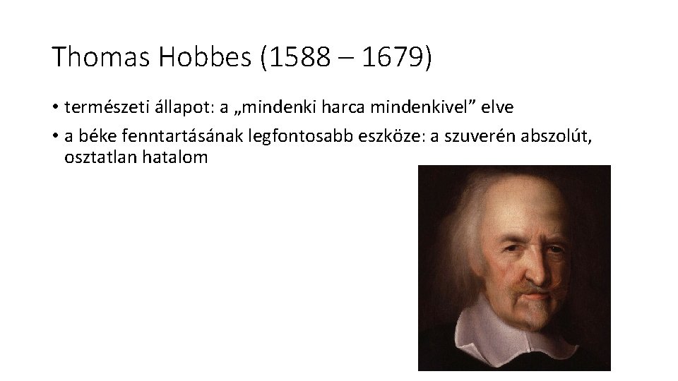 Thomas Hobbes (1588 – 1679) • természeti állapot: a „mindenki harca mindenkivel” elve •