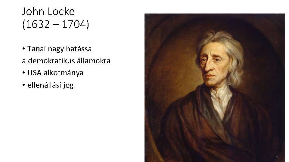 John Locke (1632 – 1704) • Tanai nagy hatással a demokratikus államokra • USA