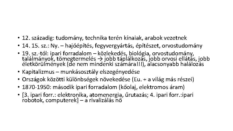  • 12. századig: tudomány, technika terén kínaiak, arabok vezetnek • 14. 15. sz.