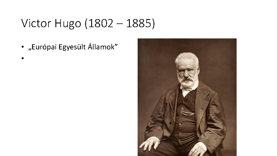 Victor Hugo (1802 – 1885) • „Európai Egyesült Államok” • 