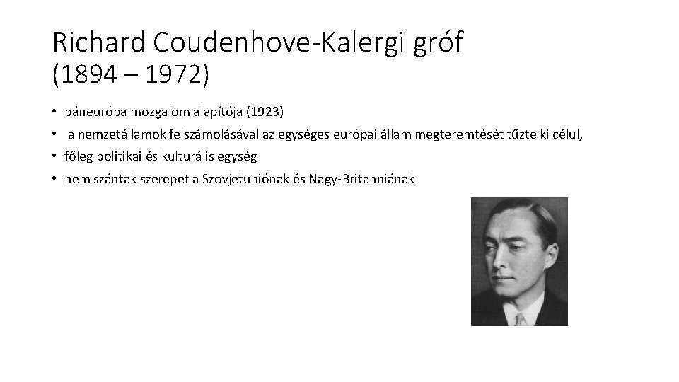 Richard Coudenhove-Kalergi gróf (1894 – 1972) • páneurópa mozgalom alapítója (1923) • a nemzetállamok