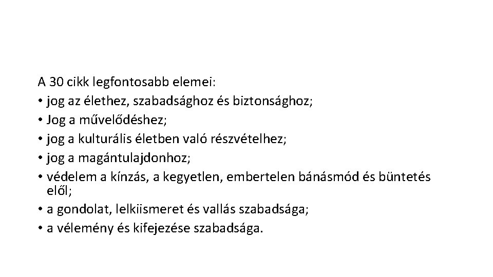 A 30 cikk legfontosabb elemei: • jog az élethez, szabadsághoz és biztonsághoz; • Jog