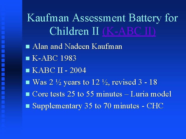 Kaufman Assessment Battery for Children II (K-ABC II) Alan and Nadeen Kaufman n K-ABC