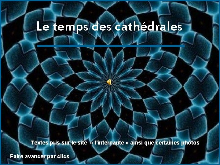 Le temps des cathédrales Textes pris sur le site « l’internaute » ainsi que