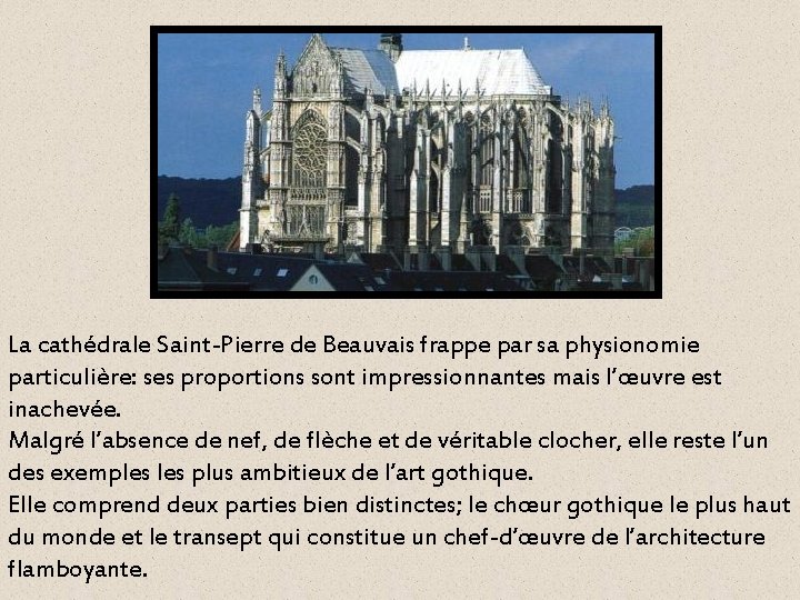 La cathédrale Saint-Pierre de Beauvais frappe par sa physionomie particulière: ses proportions sont impressionnantes