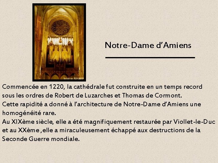 Notre-Dame d’Amiens Commencée en 1220, la cathédrale fut construite en un temps record sous