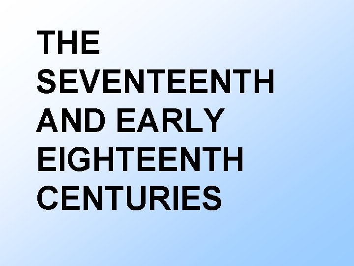 THE SEVENTEENTH AND EARLY EIGHTEENTH CENTURIES 