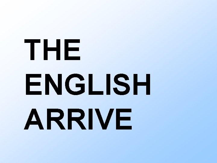 THE ENGLISH ARRIVE 