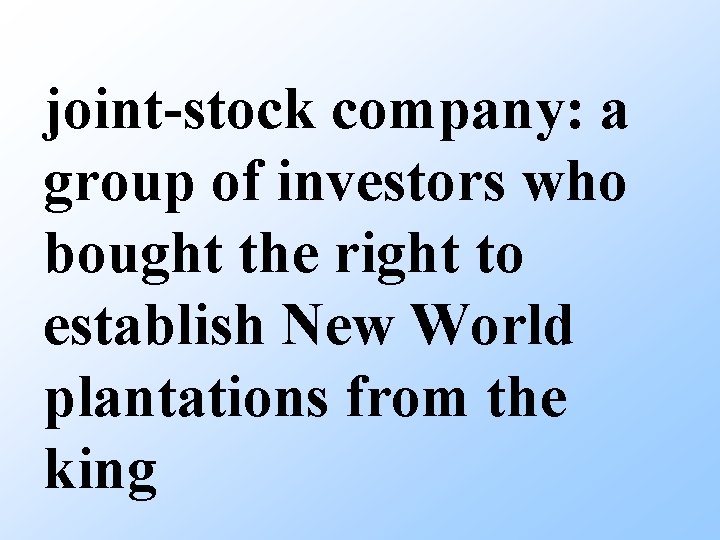 joint-stock company: a group of investors who bought the right to establish New World