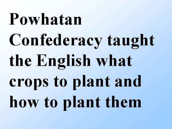 Powhatan Confederacy taught the English what crops to plant and how to plant them