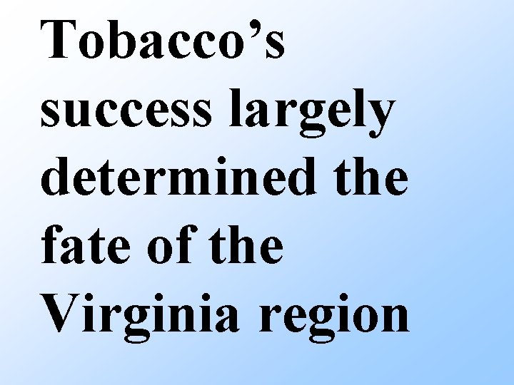 Tobacco’s success largely determined the fate of the Virginia region 