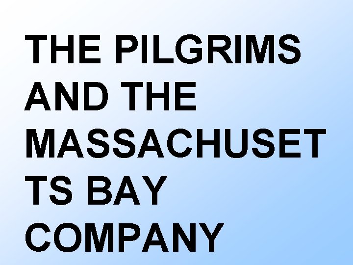 THE PILGRIMS AND THE MASSACHUSET TS BAY COMPANY 