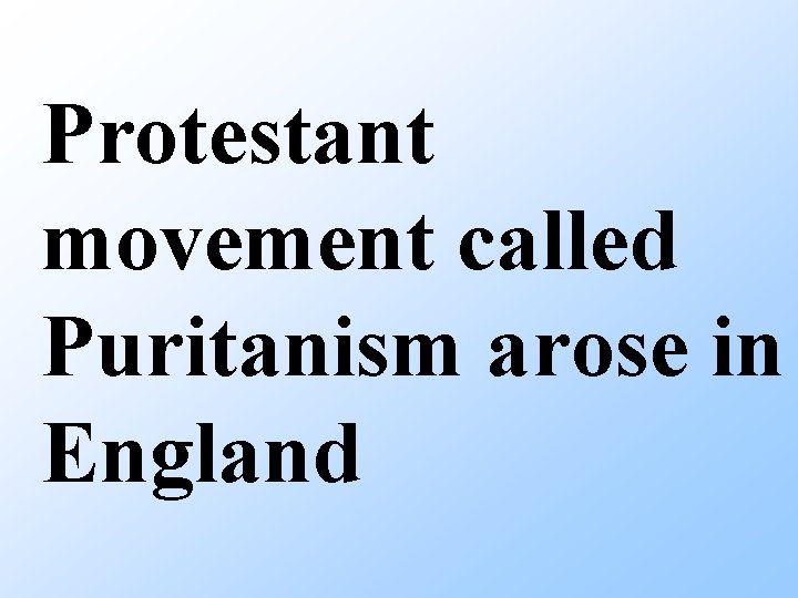 Protestant movement called Puritanism arose in England 