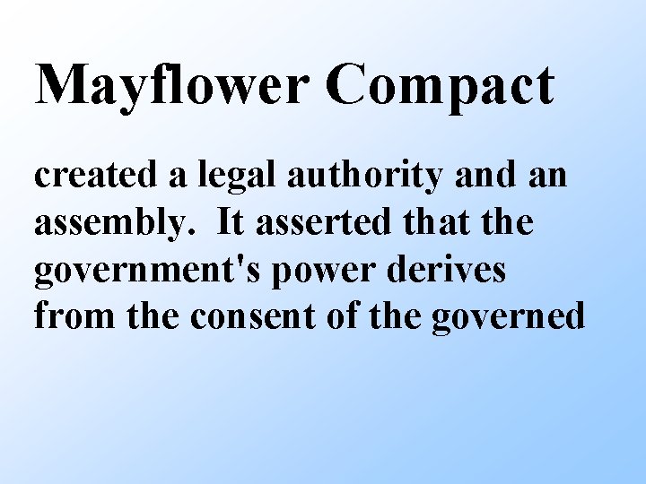 Mayflower Compact created a legal authority and an assembly. It asserted that the government's