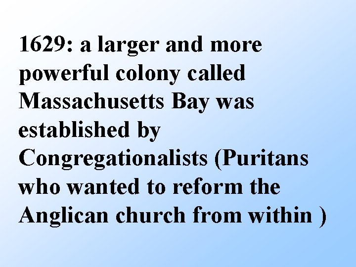 1629: a larger and more powerful colony called Massachusetts Bay was established by Congregationalists