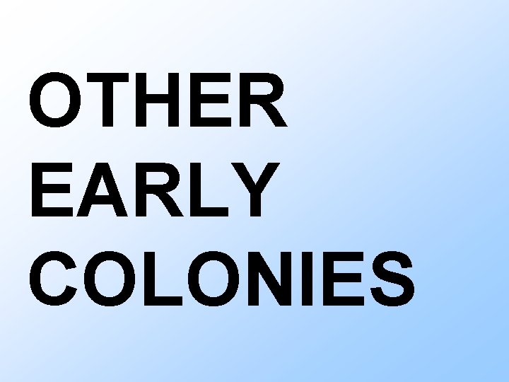 OTHER EARLY COLONIES 