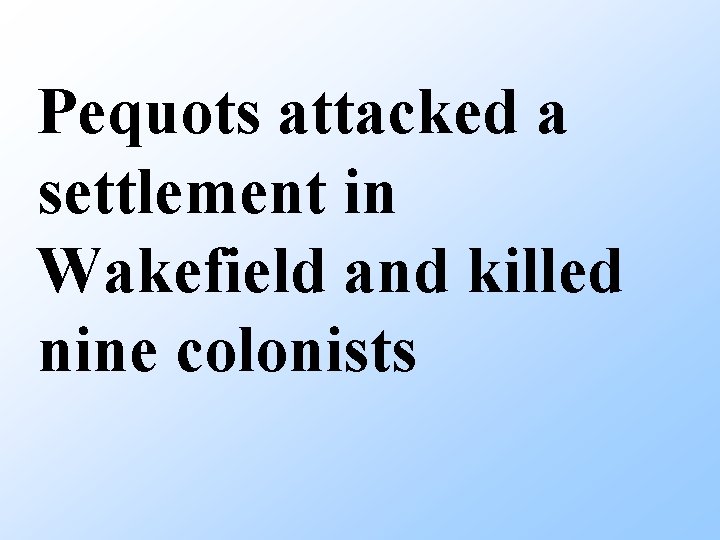 Pequots attacked a settlement in Wakefield and killed nine colonists 