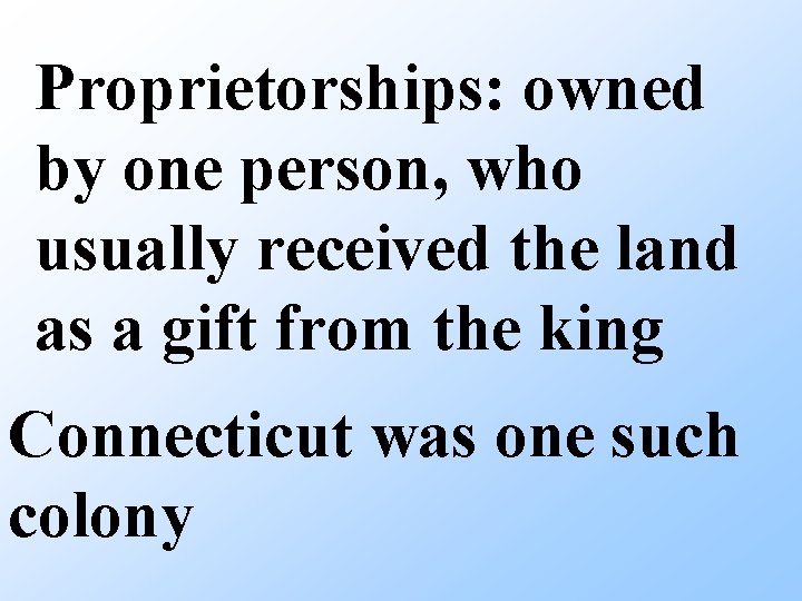 Proprietorships: owned by one person, who usually received the land as a gift from