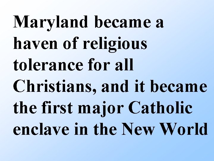 Maryland became a haven of religious tolerance for all Christians, and it became the