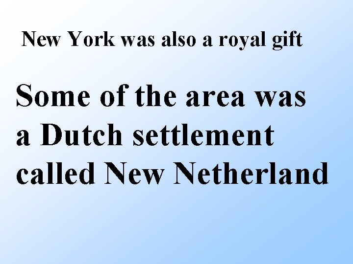 New York was also a royal gift Some of the area was a Dutch