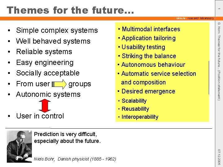 Simple complex systems Well behaved systems Reliable systems Easy engineering Socially acceptable From user