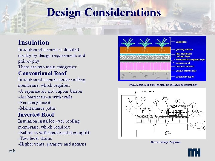 Design Considerations Insulation placement is dictated mostly by design requirements and philosophy. There are