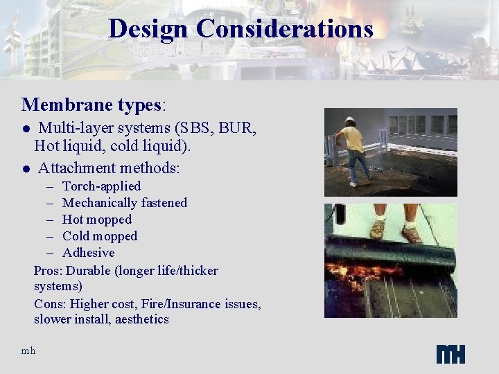 Design Considerations Membrane types: Multi-layer systems (SBS, BUR, Hot liquid, cold liquid). l Attachment
