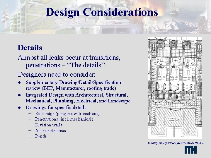 Design Considerations Details Almost all leaks occur at transitions, penetrations – “The details” Designers