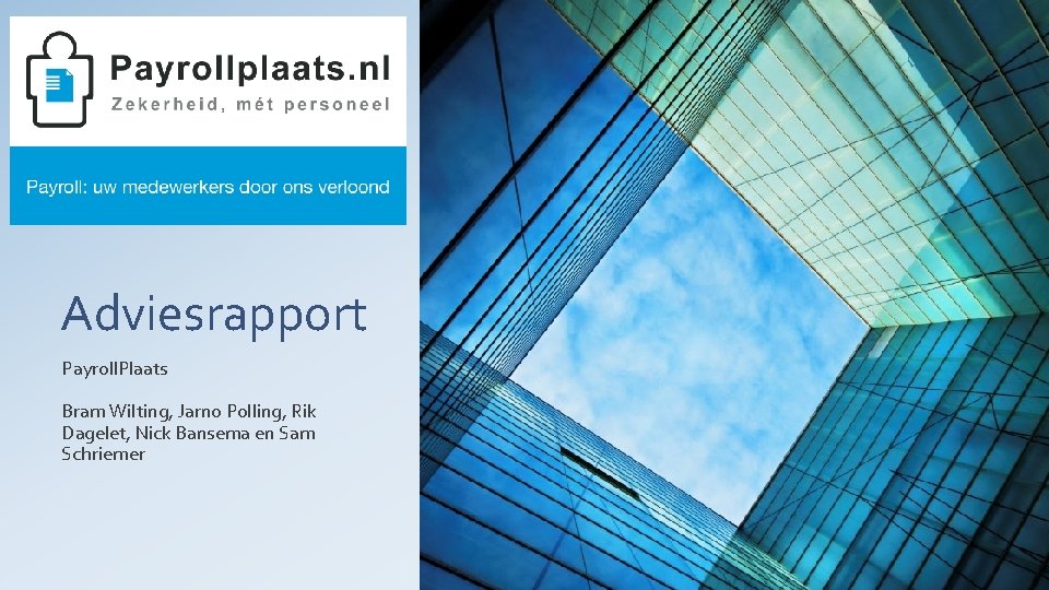 Adviesrapport Payroll. Plaats Bram Wilting, Jarno Polling, Rik Dagelet, Nick Bansema en Sam Schriemer