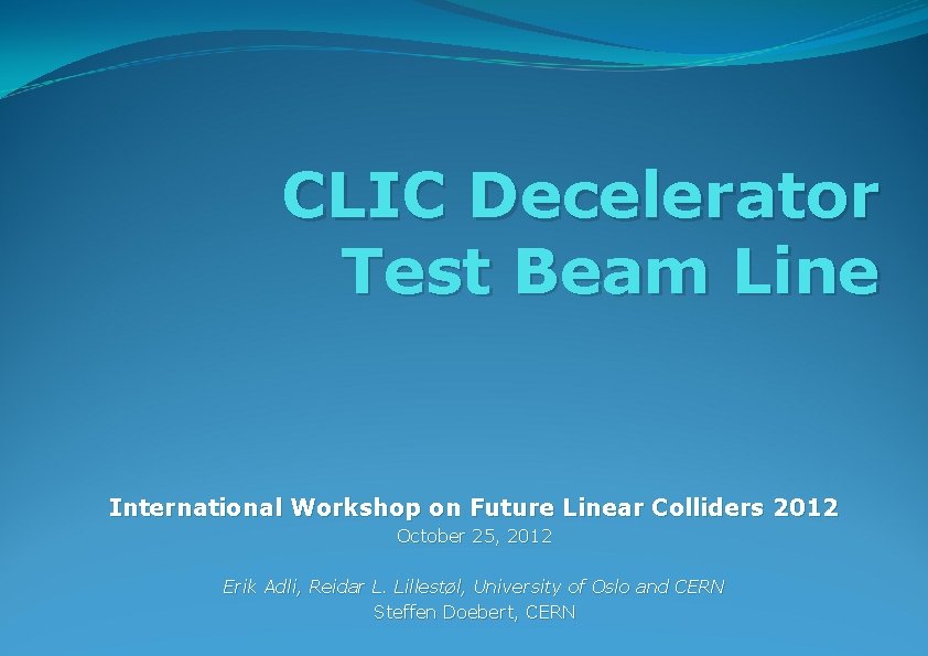 CLIC Decelerator Test Beam Line International Workshop on Future Linear Colliders 2012 October 25,