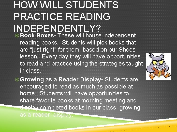 HOW WILL STUDENTS PRACTICE READING INDEPENDENTLY? Book Boxes- These will house independent reading books.