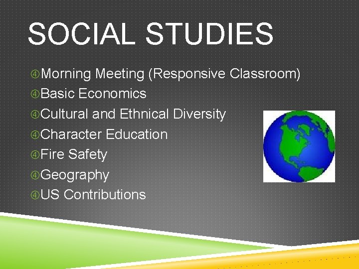SOCIAL STUDIES Morning Meeting (Responsive Classroom) Basic Economics Cultural and Ethnical Diversity Character Education
