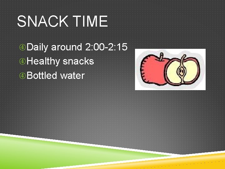 SNACK TIME Daily around 2: 00 -2: 15 Healthy snacks Bottled water 