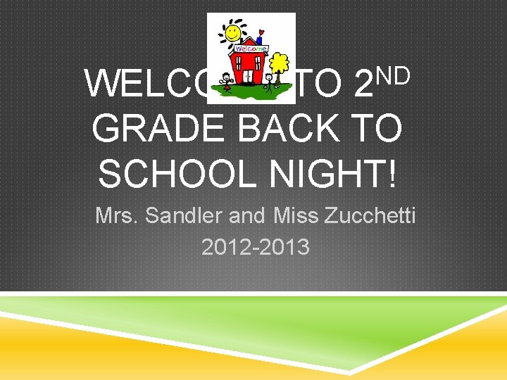 ND 2 WELCOME TO GRADE BACK TO SCHOOL NIGHT! Mrs. Sandler and Miss Zucchetti
