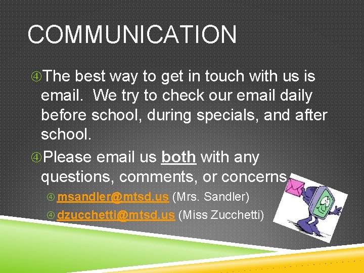 COMMUNICATION The best way to get in touch with us is email. We try