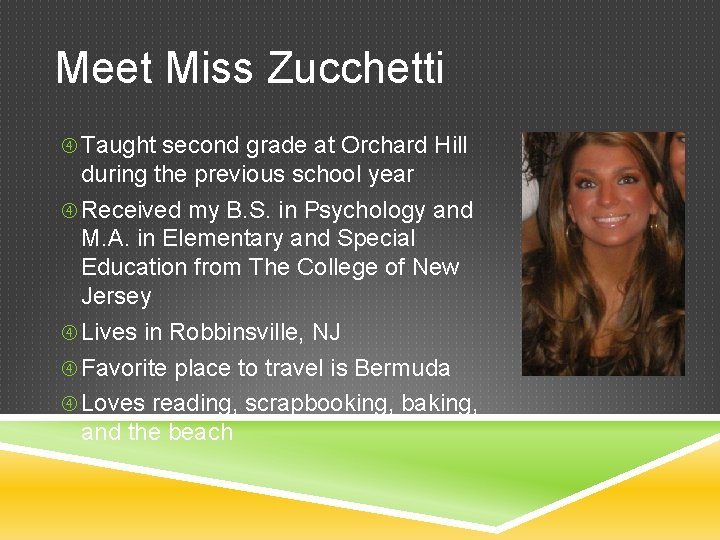 Meet Miss Zucchetti Taught second grade at Orchard Hill during the previous school year